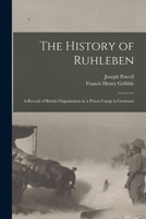 The History of Ruhleben: a Record of British Organisation in a Prison Camp in Germany 1015032249 Book Cover