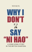 Why I Don't Say "Ni Hao": A Hong Kong Story in the British Diaspora B0GWW3MPGR Book Cover