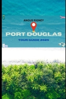 PORT DOUGLAS TOUR GUIDE 2025 B0F6XT26JX Book Cover