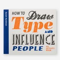 How to Draw Type and Influence People : An Activity Book 1780679750 Book Cover