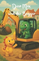 Dino Max und der Bagger (Dino Max und seine Abenteuer) (German Edition) B0F7G1W29S Book Cover