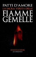 Patti d'Amore: La Sacra Veritá delle Fiamme Gemelle 1985374277 Book Cover