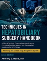 Techniques in Hepatobiliary Surgery Handbook: A Clinical Textbook Covering Operative Anatomy, Procedural Decision-Making, and Complication Avoidance for HPB Fellows B0HCZK56VY Book Cover