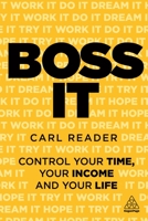 Boss It: Control Your Time, Your Income and Your Life 1789666414 Book Cover