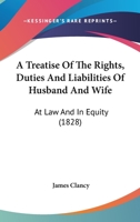 A Treatise of the Rights, Duties, and Liabilities of Husband and Wife: At Law and in Equity 1240092881 Book Cover