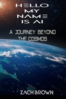 Hello my name is AI: A Journey Beyond The Cosmos B0CTGLKJTG Book Cover