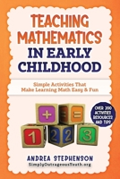 Teaching Mathematics In Early Childhood: Simple Activities That Make Learning Math Easy & Fun B08M8HF457 Book Cover