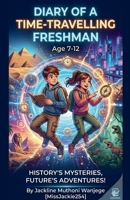 Diary of a Time-Travelling Freshman (Age 7-12) B0GWT4ZRNK Book Cover