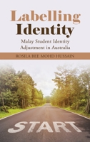 Labelling Identity: Malay Student Identity Adjustment in Australia 1543765017 Book Cover