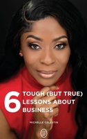 6 Tough (But True) Lessons About Bussiness B0BMWS4PCW Book Cover