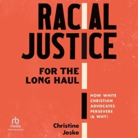 Racial Justice for the Long Haul: How White Christian Advocates Persevere (and Why) B0G54BBFPP Book Cover
