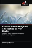 Romanticismo religioso e filosofico di Ivan Kozlov: complessi motivo-immagine, idee poetiche, trasformazioni di genere 6203487600 Book Cover