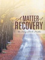 A Matter of Recovery: The Story of C.B. Miller 1489703012 Book Cover