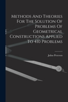 Methods and Theories for the Solution of Problems of Geometrical Constructions Applied to 410 Problems 1016289154 Book Cover