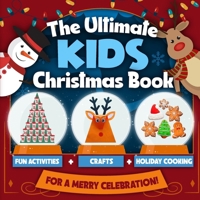 The Ultimate Kids Christmas Book: Fun Activities, Crafts, and Holiday Cooking for a Merry Celebration! B0DQVBS3NJ Book Cover
