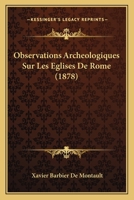 Observations Archeologiques Sur Les Eglises De Rome (1878) 114897590X Book Cover