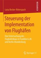 Steuerung Der Implementation Von Flughafen: Eine Untersuchung Des Flughafenbaus in Frankfurt A.M. Und Berlin-Brandenburg 365807356X Book Cover