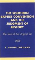 The Southern Baptist Convention and the Judgement of History, Revised Edition: The Taint of an Original Sin 0761822887 Book Cover
