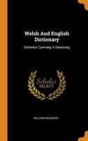 Welsh And English Dictionary: Geiriadur Cymraeg A Saesoneg 1016438214 Book Cover