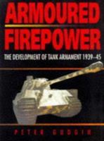 Armoured Firepower: The Development of Tank Armament, 1939-45 0750913878 Book Cover