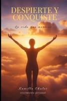 Despierte y Conquiste: la vida que te mereces (Spanish Edition) B0FJYHVVYY Book Cover