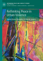 Rethinking Peace in Contexts of Urban Violence: Favela Peace Formation in Rio de Janeiro (Rethinking Peace and Conflict Studies) 3032288932 Book Cover