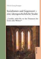 Sozialismen und Gegenwart - eine Ideengeschichtliche Studie : ,,Candide, Stehst du Vor Den Trümmern Derbesten Aller Welten? 3631946783 Book Cover