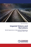 Imperial Visions and Narrations: British Imperialism in India and Its Reflections in Literature 1857-1947 6203574139 Book Cover