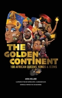 The Golden Continent: 100 African Queens, Kings & Icons 1399997106 Book Cover