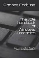 The little handbook of Windows Forensics: Just some random thoughts about Windows Forensics 1730914101 Book Cover