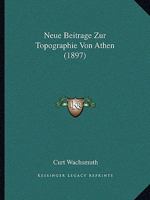 Neue Beitrage Zur Topographie Von Athen 3743604922 Book Cover
