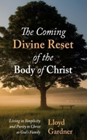 The Coming Divine Reset of the Body of Christ: Living in Simplicity and Purity to Christ as God's Family 1666777234 Book Cover