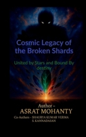 Cosmic Legacy of the Broken Shards: United by Stars and Bound by Destiny B0FLYLC21K Book Cover