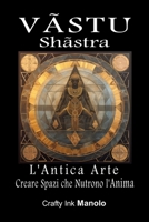 VASTU Shastra L'Antica ARTE Creare Spazi che Nutrono L' Anima B0BZFCVLV3 Book Cover