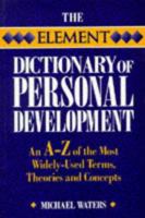 The Element Dictionary of Personal Development: An A-Z of the Most Widely Used Terms, Themes and Concepts (Element Dictionaries) 1852308346 Book Cover