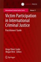 Victim Participation in International Criminal Justice: Practitioners' Guide 9462651760 Book Cover