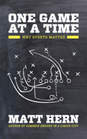 One Game at a Time: Why Sports Matter 1849351368 Book Cover