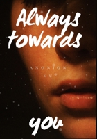 Always towards You: The end of a sad love story, Full Section, Anonion Vu B09KN81843 Book Cover