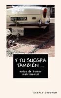Y Tu Suegra Tambi�n ...: Notas de Humor Matrimonial 1481051326 Book Cover