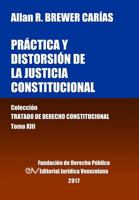 Practica y Distorsion de La Justicia Constitucional. Tomo XIII. Coleccion Tratado de Derecho Constitucional 9803652982 Book Cover