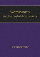 Wordsworth and the English Lake Country 5518597517 Book Cover