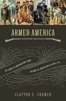 Armed America: The Remarkable Story of How and Why Guns Became as American as Apple Pie 1595550690 Book Cover
