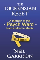 The Dickensian Reset: A Memoir of the Psych Ward from a Mind in Mania B0C5BQLS4P Book Cover