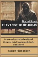 EL EVANGELIO DE JUDAS (Nueva edición): La verdad no contada sobre el discípulo más incomprendido del cristianismo (Spanish Edition) B0DXD1DWKV Book Cover