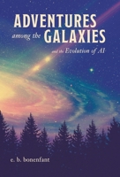 Adventures among the Galaxies: and the Evolution of AI 1038320100 Book Cover
