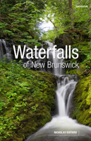 Waterfalls of New Brunswick : A Guide, 2nd Edition 1773101854 Book Cover