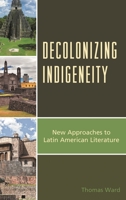 Decolonizing Indigeneity: New Approaches to Latin American Literature 1498535208 Book Cover