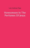 Honeymoon In The Perfumes Of Jesus B091CFFWWJ Book Cover