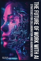 The Future of Work with AI: Strategies for Collaboration and Augmentation 1967192928 Book Cover
