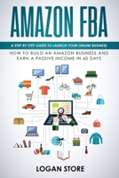 AMAZON FBA: A step by step guide to launch your Online Business. How to build an Amazon Business and earn a Passive Income in 60 days. 1687207119 Book Cover